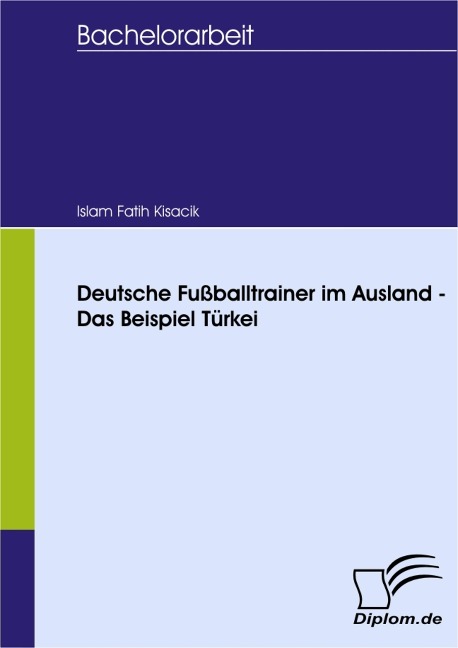 Deutsche Fußballtrainer im Ausland - Das Beispiel Türkei - Islam Fatih Kisacik