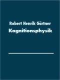 Cover-Bild zum Titel 'Kognitionsphysik' von 'Robert Henrik Gärtner'