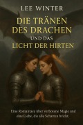 Cover-Bild zum Titel 'Die Traenen des Drachen und das Licht der Hirten Eine Romantasy ueber verbotene Magie und eine Liebe, die alle Schatten bricht' von 'Lee Winter'