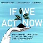 Cover-Bild zum Titel 'If We Act Now - the surprisingly simple steps we can take to avoid the worst of climate crisis' von 'Rasmus Thirup Beck, Thomas Hebsgaard, Mads Nyvold'