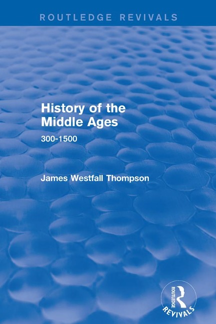 History of the Middle Ages - James Westfall Thompson
