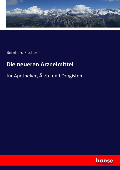 Die neueren Arzneimittel - Bernhard Fischer