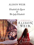 Cover-Bild zum Titel 'Elizabeth, The Queen and The Lady Elizabeth' von 'Alison Weir'