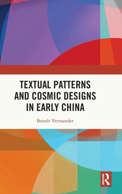 Textual Patterns and Cosmic Designs in Early China - Benoît Vermander