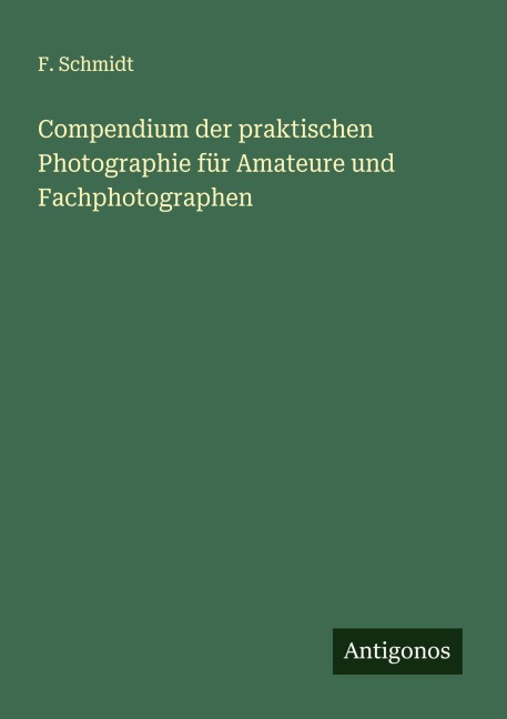 Compendium der praktischen Photographie für Amateure und Fachphotographen - F. Schmidt