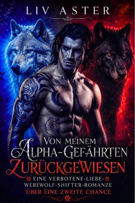 Von Meinem Alpha-Gefährten Zurückgewiesen: Eine Verbotene-Liebe-Werwolf-Shifter-Romanze über eine Zweite Chance - Liv Aster