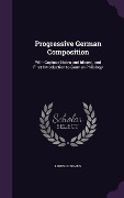Progressive German Composition: With Copious Notes and Idioms, and First Introduction to German Philology - Louis Lubovius