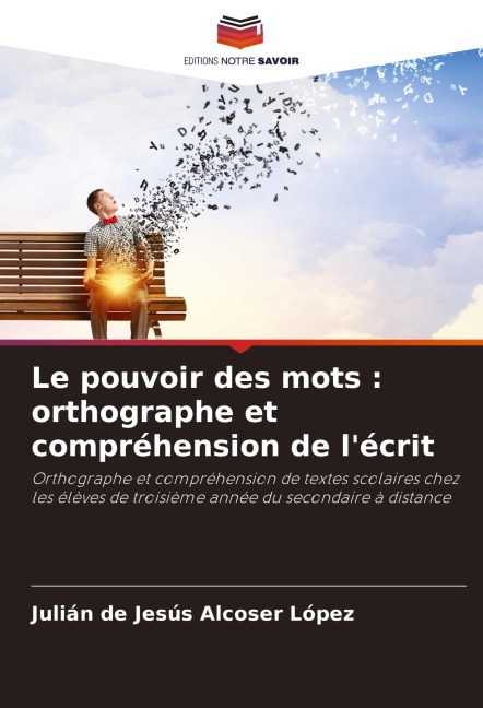 Le pouvoir des mots : orthographe et compréhension de l'écrit - Julián de Jesús Alcoser López