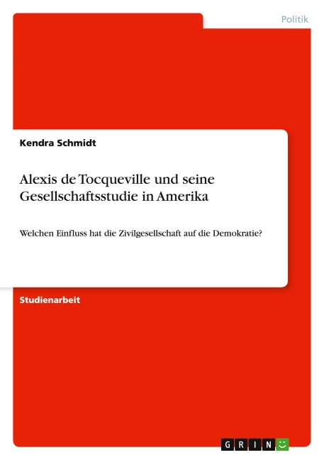 Alexis de Tocqueville und seine Gesellschaftsstudie in Amerika - Kendra Schmidt