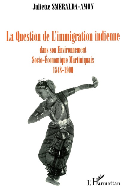 La question de l'immigration indienne dans son environnement socio-économique, martiniquais 1848-1900 - Smeralda-Amon