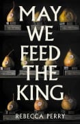 Cover-Bild zum Titel 'May We Feed the King' von 'Rebecca Perry'