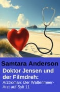 Cover-Bild zum Titel 'Doktor Jensen und der Filmdreh: Arztroman: Der Wattenmeer-Arzt auf Sylt 11' von 'Samtara Anderson'