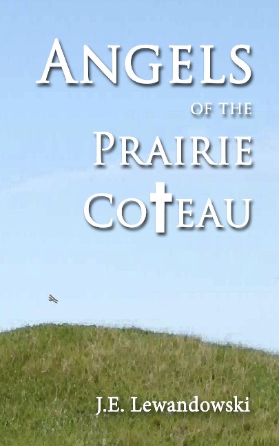 Angels of the Prairie Coteau - J. E. Lewandowski