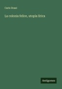 Cover-Bild zum Titel 'La colonia felice, utopìa lírica' von 'Carlo Dossi'