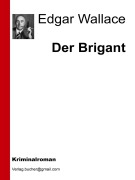 Cover-Bild zum Titel 'Der Brigant' von 'Edgar Wallace, Edgar Wallace, Edgar Wallace, Edgar Wallace'