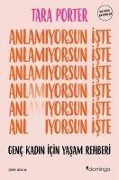 Cover-Bild zum Titel 'Anlamiyorsun Iste - Genc Kadin Icin Yasam Rehberi' von 'Tara Porter'