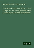 Der deutschfranzösische Krieg, 1870-71 Redigirt von der Kriegsgeschichtlichen Abtheilung des Grossen Generalstabes - Kriegsgeschichtliche Abteilung Preußen