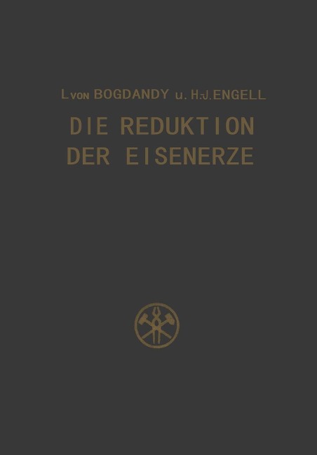 Die Reduktion der Eisenerze - Ludwig Von Bogdandy, H. -J. Engell