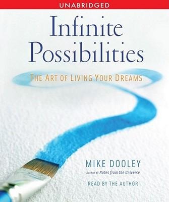 Infinite Possibilities: The Art of Living Your Dreams - Mike Dooley