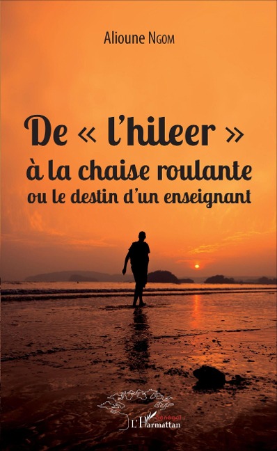 De "l'hileer" à la chaise roulante ou le destin d'un enseignant - Alioune Ngom