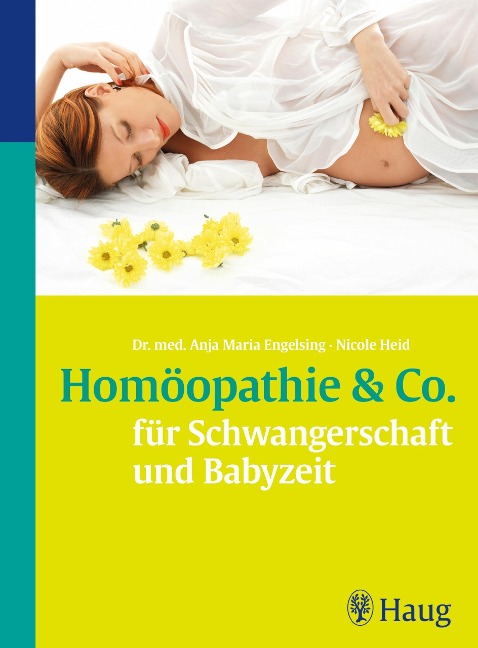 Homöopathie & Co. für Schwangerschaft und Babyzeit - Anja Maria Engelsing, Nicole Heid