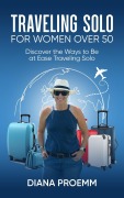 Traveling Solo For Women Over 50 - Diana Proemm