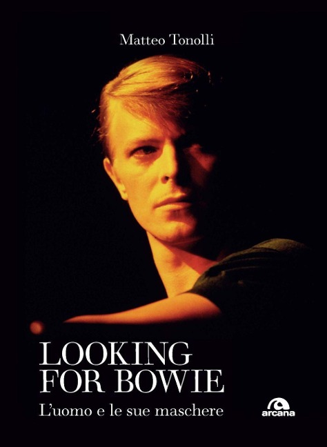 Looking for Bowie. L'uomo e le sue maschere - Matteo Tonolli