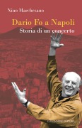 Dario fo a Napoli. Storia di un concerto - Nino Marchesano