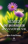 Cover-Bild zum Titel 'Semez du bonheur dans votre vie' von 'Anne-Marie Perreau'
