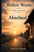 Cover-Bild zum Titel 'Wahre Worte - Sonderband: Abschied' von 'Werner Mandl'