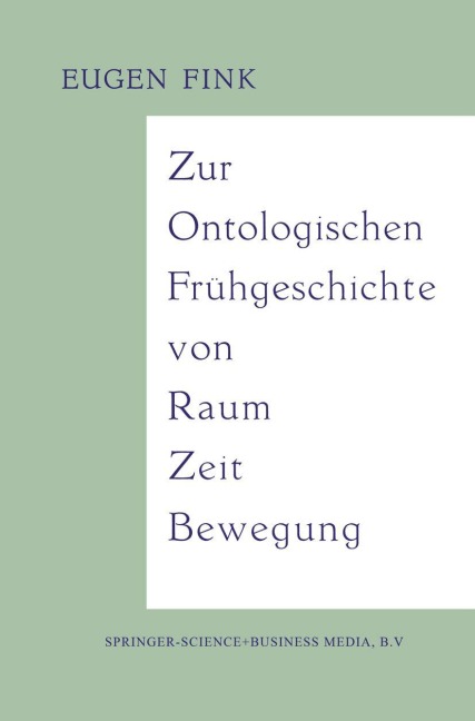 Zur Ontologischen Frühgeschichte von Raum - Zeit - Bewegung - Eugen Fink