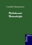 Unbekannte Naturkräfte - Camille Flammarion