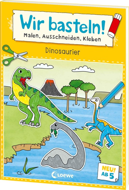 Wir basteln! ab 5 Jahren - Malen, Ausschneiden, Kleben - Dinosaurier - 