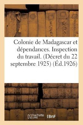 Colonie de Madagascar Et Dépendances. Inspection Du Travail. Textes Portant Réglementation - Collectif