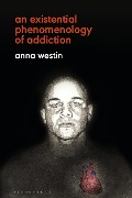 Cover-Bild zum Titel 'An Existential Phenomenology of Addiction' von 'Anna Westin'