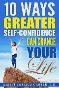 Cover-Bild zum Titel '10 Ways Greater Self-Confidence Can Change Your Life' von 'Kristi Patrice Carter'
