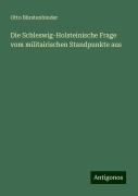 Die Schleswig-Holsteinische Frage vom militairischen Standpunkte aus - Otto Bürstenbinder