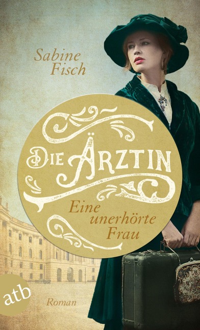 Die Ärztin - Eine unerhörte Frau - Sabine Fisch