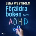 Cover-Bild zum Titel 'Föräldraboken om ADHD' von 'Lena Westholm'