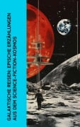 Cover-Bild zum Titel 'Galaktische Reisen: Epische Erzählungen aus dem Science-Fiction-Kosmos' von 'Carl Grunert, Kurd Laßwitz, Jules Verne, Paul Scheerbart, Johannes Kepler'