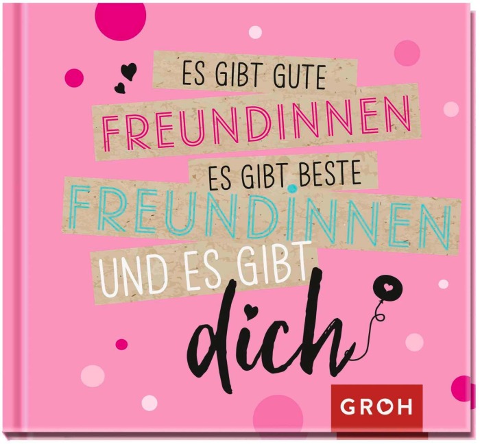 Es gibt gute Freundinnen, es gibt beste Freundinnen und es gibt dich - 