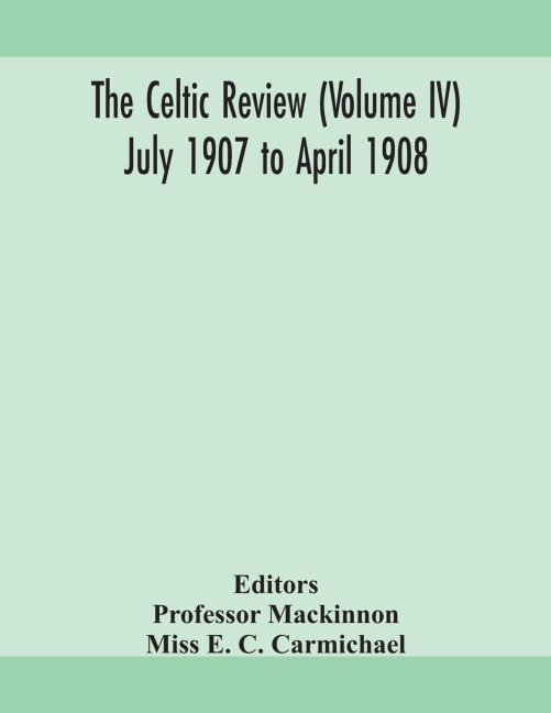 The Celtic review (Volume IV) july 1907 to april 1908 - Miss E. C. Carmichael