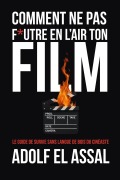 Cover-Bild zum Titel 'Comment Ne Pas F*utre en l'Air Ton Film' von 'Adolf El Assal'