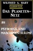 Cover-Bild zum Titel 'Das Planeten-Netz 8: Psyborgs und Maschinenträume' von 'Wilfried A. Hary'