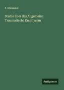 Cover-Bild zum Titel 'Studie über das Allgemeine Traumatische Emphysem' von 'F. Klaussner'