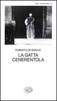 La gatta Cenerentola. Favola in musica in tre atti - Roberto De Simone