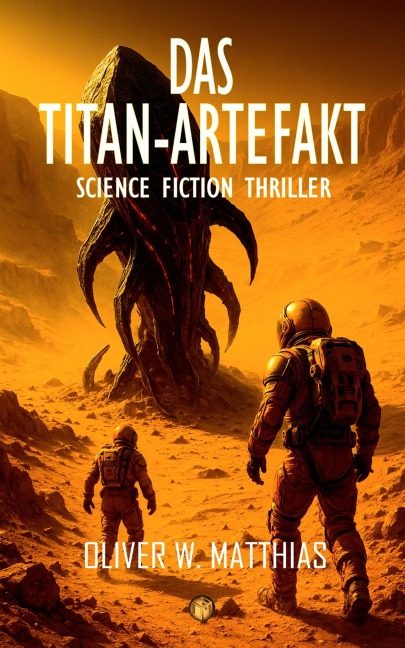 Das Titan-Artefakt - Oliver W. Matthias