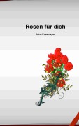 Cover-Bild zum Titel 'Rosen für dich' von 'Irina Possmayer'