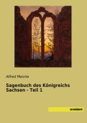 Cover-Bild zum Titel 'Sagenbuch des Königreichs Sachsen - Teil 1' von 'Alfred Meiche'