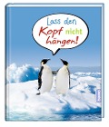 Lass den Kopf nicht hängen! - 